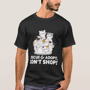 Cute Cats RESCUE ADOPT DONu2019T SHOP Gifts for An T-Shirt