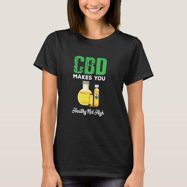 Cute Cbd Oil Makes You Healthy Not High T-Shirt (Front)