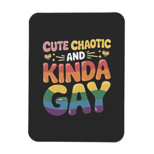 Cute Chaotic and Kinda Gay LGBTQ Pride Month Magnet