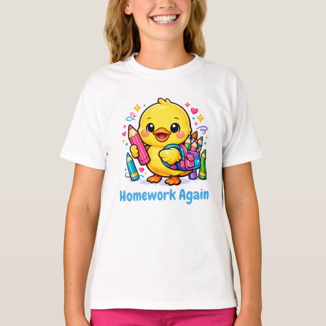 Cute Chick Homework Again Funny Back to School T-Shirt (Front)