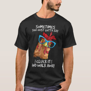 Cute Chicken Sometimes You Just Gotta Say Cluck It T-Shirt