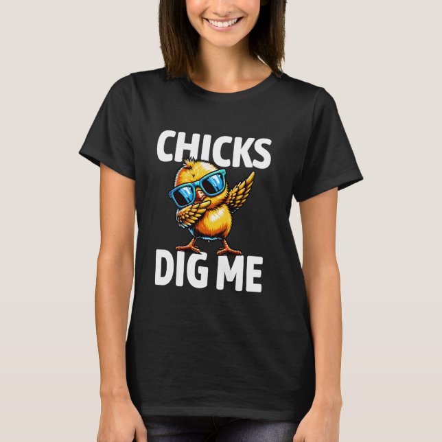 Cute Chicks Dig Me Easter Chicken Funny Cool Dabbi T-Shirt (Front)
