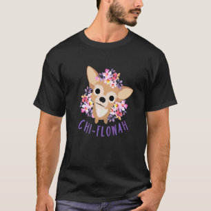 Cute Chihuahua Mum Dog Puppy Floral Chi Flowah T-Shirt
