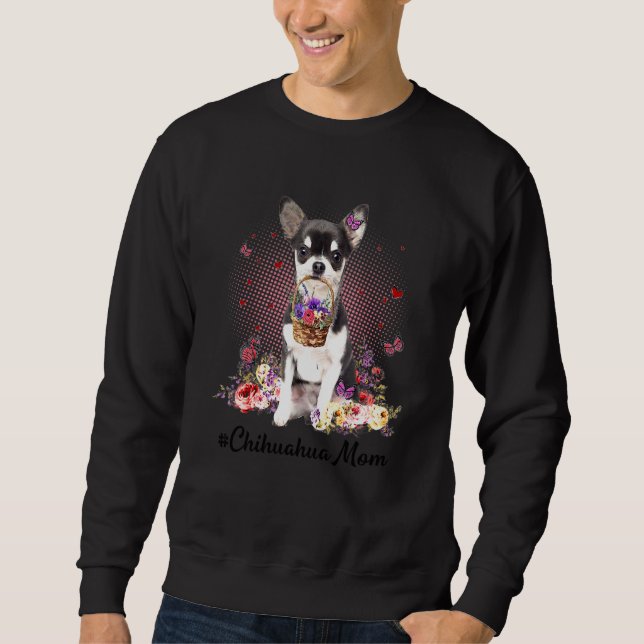 Cute Chihuahua Mum Flower Happy Mother's Day Love  Sweatshirt (Front)