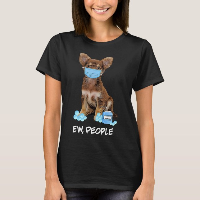 Cute Chihuahua Wearing Face Mask Ew T-Shirt (Front)