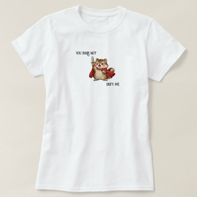 Cute Chipmunk Warrior Dare Not Defy Me Funny T-Shirt (Design Front)