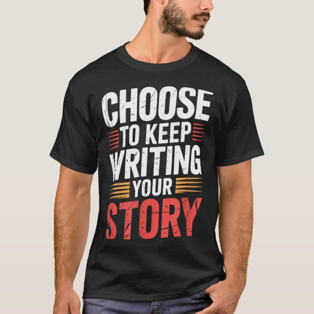 Cute Choose To Keep Writing Your Story Insrational T-Shirt (Front)