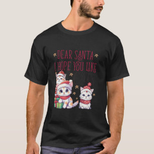 Cute Christmas Cat Lovers Dear Santa I Hope You Li T-Shirt