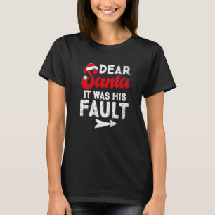 Cute Christmas Couples Dear Santa It Was His Faul T-Shirt
