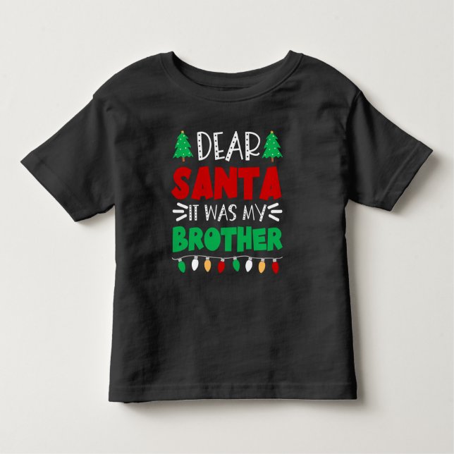Cute Christmas - Dear Santa It Was My Brother Toddler T-Shirt (Front)
