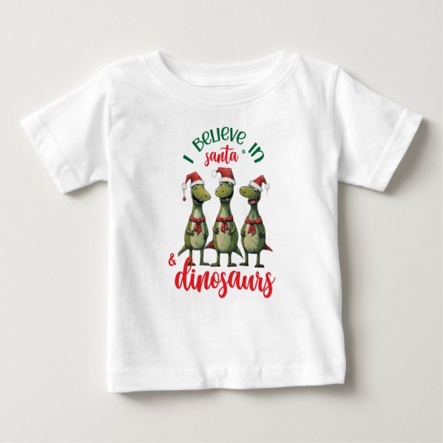 Cute Christmas I Believe in Santa and Dinosaurs Baby T-Shirt (Front)