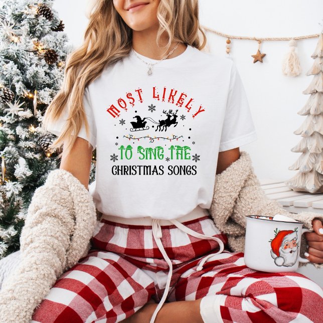 Cute Christmas Most likely to Sing Christmas Songs T-Shirt (Creator Uploaded)
