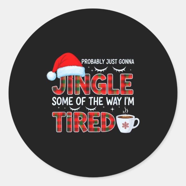 Cute Christmas Probably Just Going To Jingle Some  Classic Round Sticker (Front)