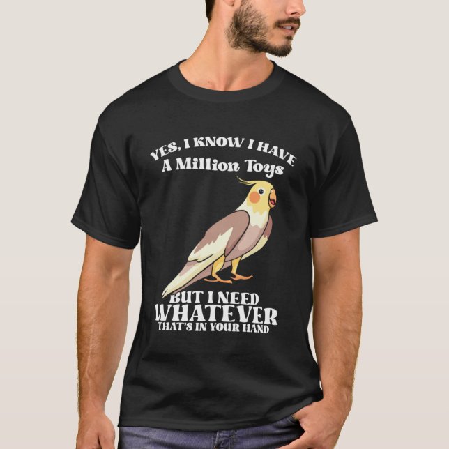 Cute Cockatiels Funny Bird Quotes for Parrot Lover T-Shirt (Front)