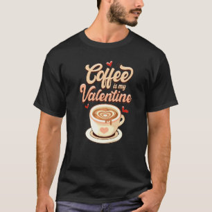Cute Coffee Is My Valentine Tee Valentines Day Lat