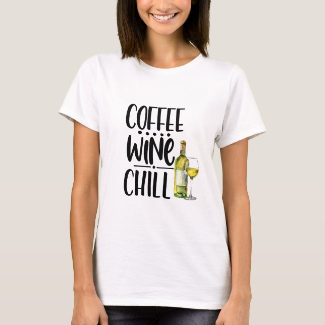 Cute Coffee Wine Chill Funny Tshirt, Wine shirt (Front)