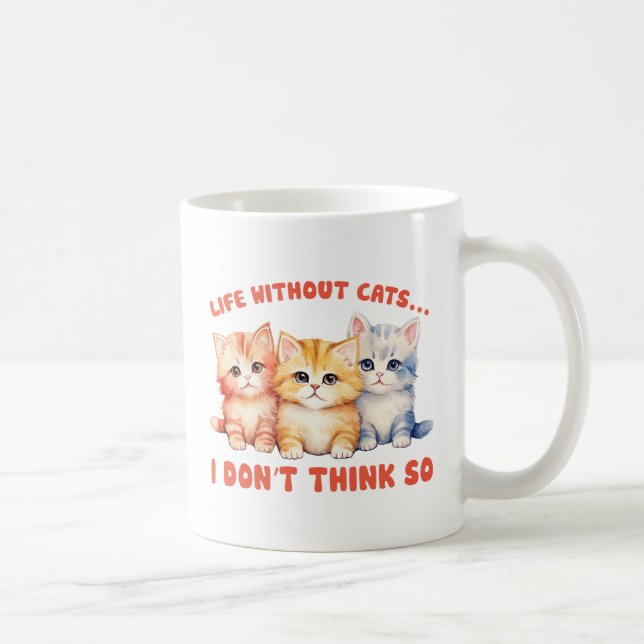 Cute Colourful Kittens - Life Without Cats? Coffee Mug (Right)