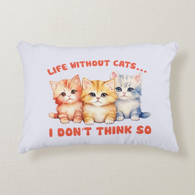 Cute Colourful Kittens - Life Without Cats? Decorative Cushion (Front)