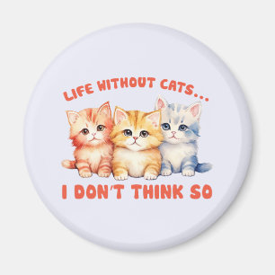 Cute Colourful Kittens - Life Without Cats? Magnet