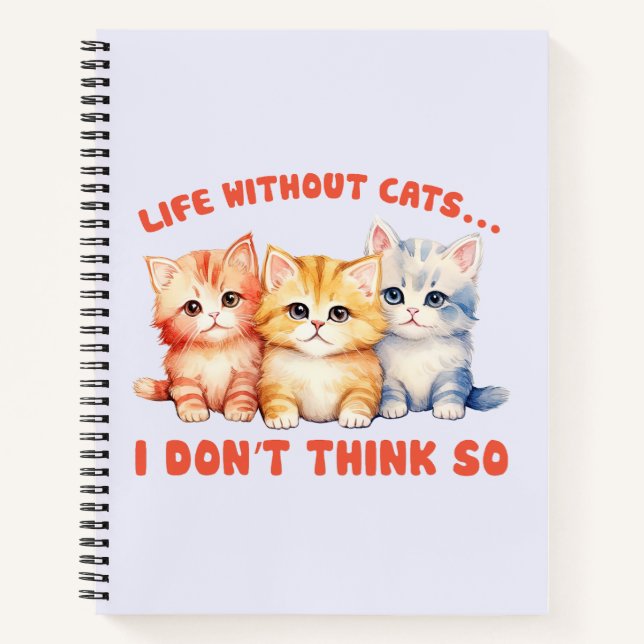 Cute Colourful Kittens - Life Without Cats? Notebook (Front)