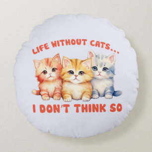 Cute Colourful Kittens - Life Without Cats? Round Cushion