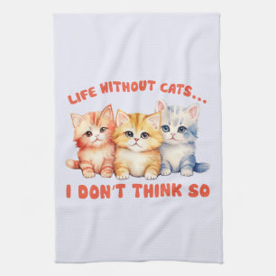 Cute Colourful Kittens - Life Without Cats? Tea Towel