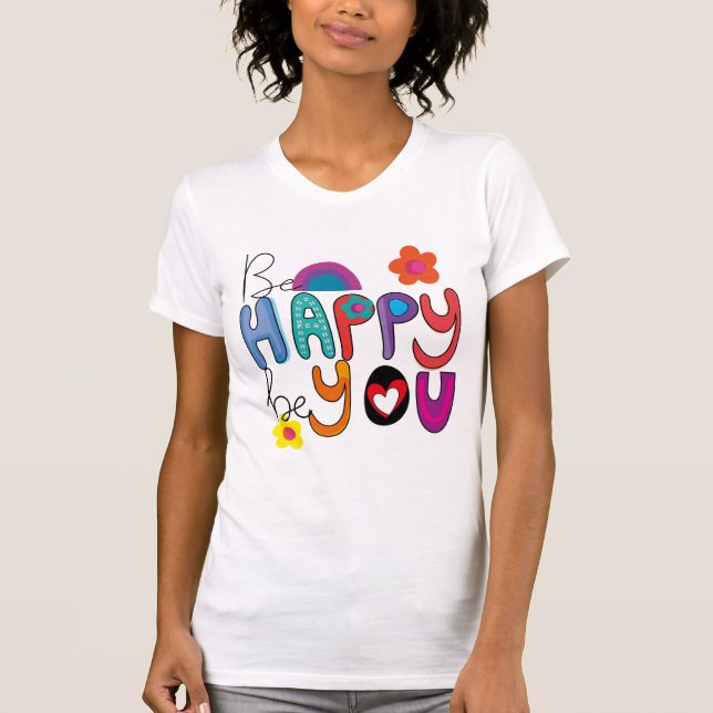 Cute Colourful Motivational Be Happy Be You  T-Shirt (Front)