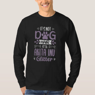Cute Cool Akita Inu Dog Hair Quotes Owner Sayings T-Shirt