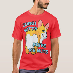 Cute Corgi Butts Drive Me Nuts Funny Corgi Dog Art T-Shirt