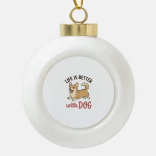 Cute Corgi Dog Life Is Better With Dog Design_1 Ceramic Ball Christmas Ornament