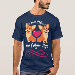Cute Corgi Dog Lover Tee I Was Normal Two Corgis A