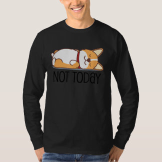 Cute Corgi Dog Not Today Lazy Animal T-Shirt