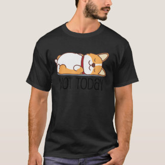 Cute Corgi Dog Not Today Lazy Animal T-Shirt