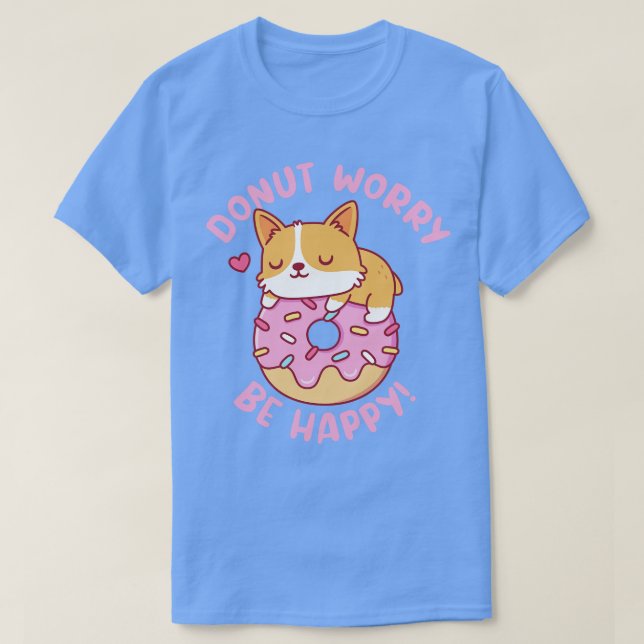 Cute Corgi Doughnut Worry Be Happy Funny T-Shirt (Design Front)