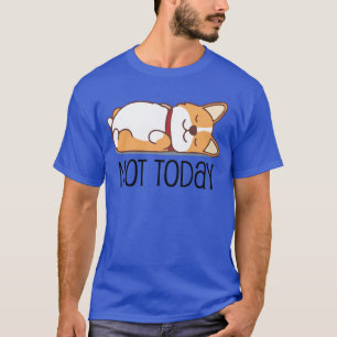 Cute Corgi Gift Funny Dog Lover Notoday Lazy Anima T-Shirt