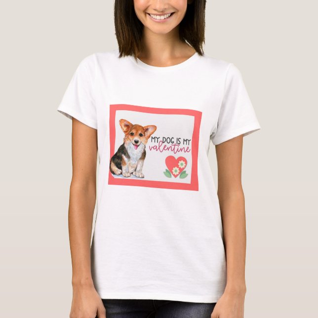 Cute Corgi My Dog Is My Valentine T-Shirt (Front)