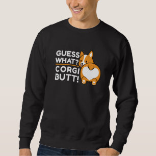 Cute Corgis - Funny Guess What? Corgi Butt! Sweatshirt