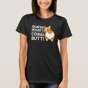 Cute Corgis - Funny Guess What? Corgi Butt! T-Shirt