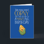 Cute Corny Corn Maize Pun Funny Birthday Card<br><div class="desc">Funny and cute birthday card for those who love puns and humour. Perfect way to wish your friends and family happy birthday.  Visit our store for more birthday card collection. You'll find something cool,  humourous and sometimes sarcastic birthday cards for your special someone.</div>