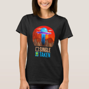 Cute Couple Single Or Taken   Alien UFO Valentine' T-Shirt