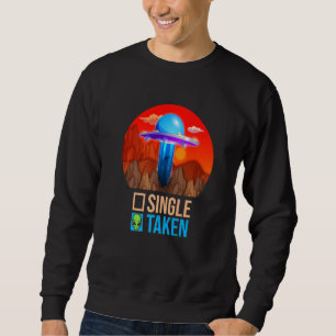 Cute Couple Single Or Taken Alien UFO Valentine's Sweatshirt