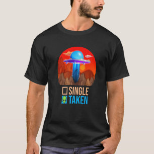Cute Couple Single Or Taken  Alien UFO Valentine's T-Shirt