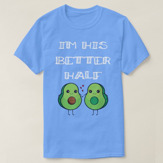 Cute Couples Matching Im His Better Half Avocado  T-Shirt (Design Front)