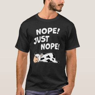 Cute Cow Farm Dairy Farmer Sayings Nope Just Nope T-Shirt