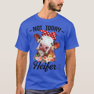 Cute Cow Not Today Heifer Floral Gift for Farmer W T-Shirt