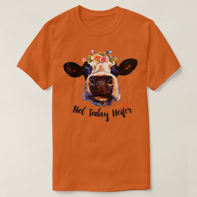 Cute Cow Not Today Heifer Funny Gift Please Farmer T-Shirt (Design Front)