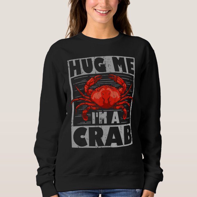 Cute Crab Says Hug Me I´m A Crab  Crab  And Crab Sweatshirt (Front)