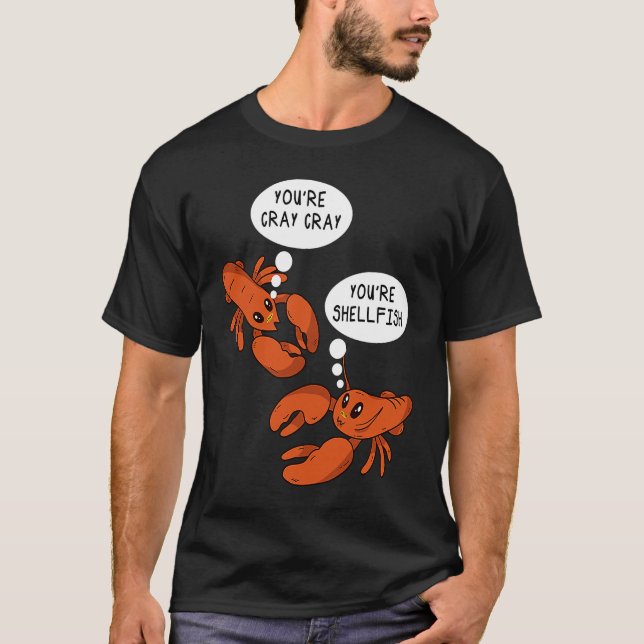 Cute Crawfish Saying You're Cray Cray You're Shell T-Shirt (Front)