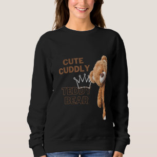 Cute Cuddly Teddy Bear Sweatshirt