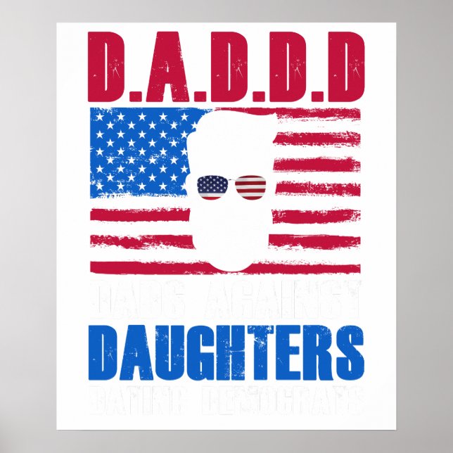 Cute D.A.D.D.D Dads Against Daughters Dating Democ Poster (Front)